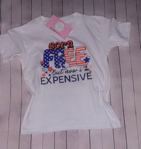4th of july shirt/ Born Free now i'm expensive shirt
