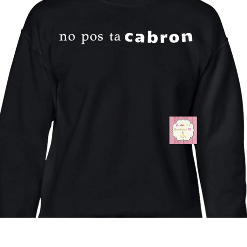 No pos ta cabron  sweatshirt /sueter/