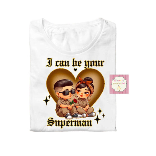 I can be your superman shirt/ couple/chola/ cholos/valentine's day shirt