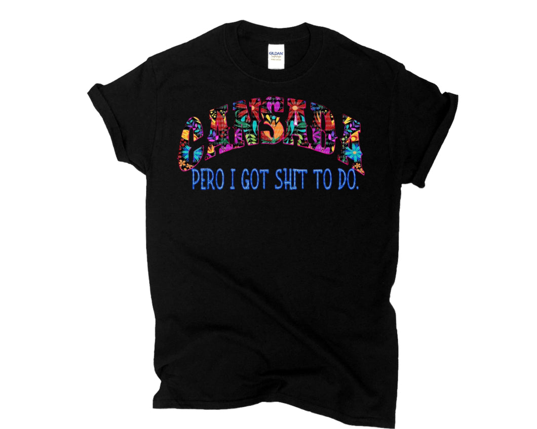 Cansada pero i  got shit to do Shirt