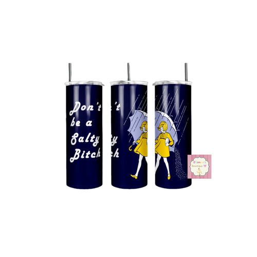 Don't be salty bitc tumbler cup / vasos