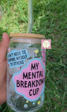 Cargar imagen en el visor de la galería, My Mental breakdown cup /libby cup / vasos