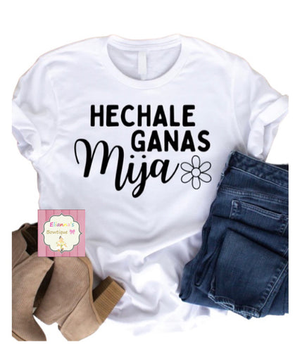 Hechale ganas mija shirt/