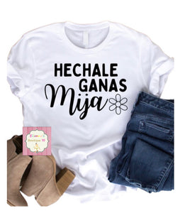 Hechale ganas mija shirt/