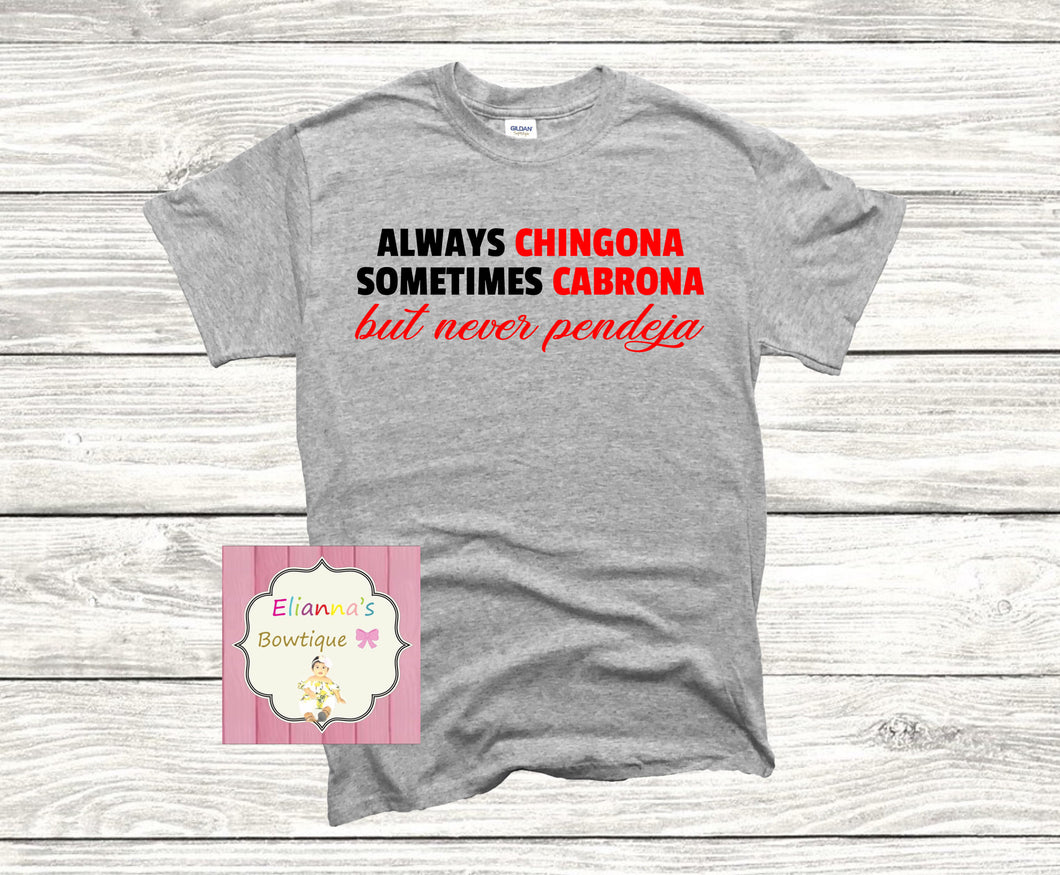 Always Chingona ,sometimes Cabrona, but never pendeja shirt/