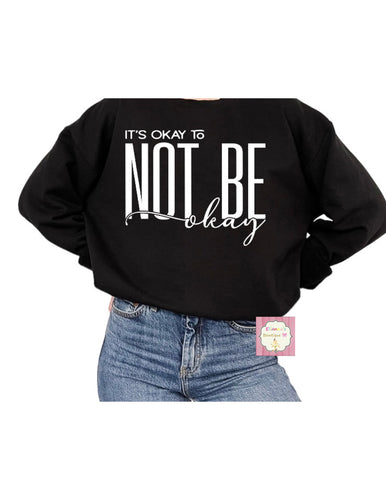 It's okay to not  be okay Crewneck sweatshirt /l