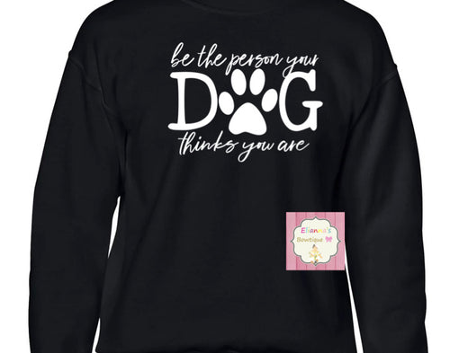 Be the person your dog thinks you are Crewneck sweatshirt sweater/sueter/