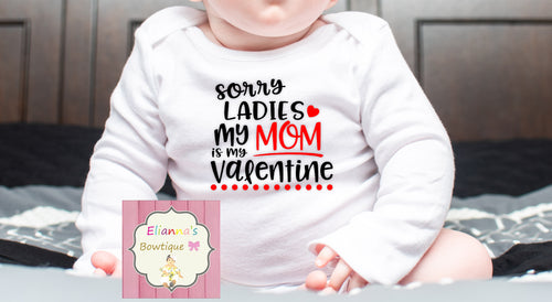 Sorry Ladies  my mom is my valentine long sleeve onesies/valentines