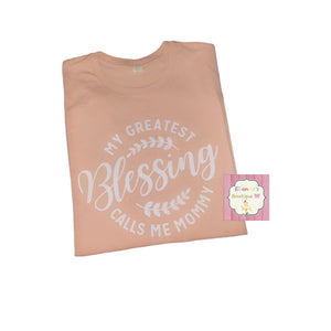 My greatest blessing calls me mommy shirt/mom shirt