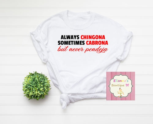 Always Chingona ,sometimes Cabrona, but never pendeja shirt/