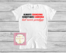 Load image into Gallery viewer, Always Chingona ,sometimes Cabrona, but never pendeja shirt/