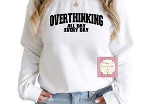 Overthinking all day everyday  sweatshirt crewneck