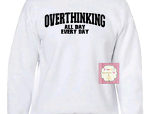 Cargar imagen en el visor de la galería, Overthinking all day everyday  sweatshirt crewneck